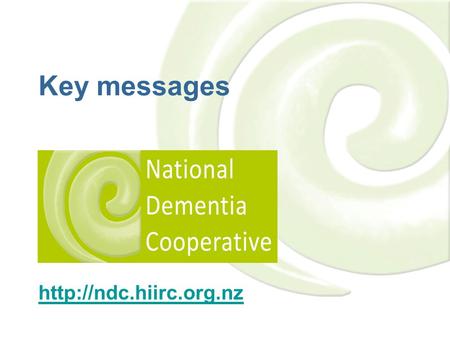 Key messages  Our aim To facilitate quality of life for people living with dementia and their family / whānau Examples of improvements.