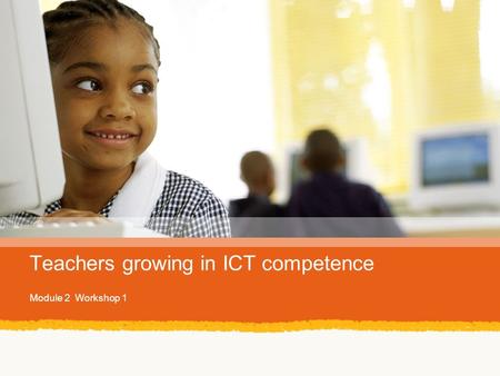 Teachers growing in ICT competence Module 2 Workshop 1.