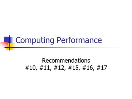 Computing Performance Recommendations #10, #11, #12, #15, #16, #17.