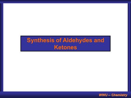 WWU -- Chemistry Synthesis of Aldehydes and Ketones.