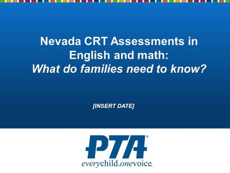 Nevada CRT Assessments in English and math: What do families need to know? [INSERT DATE]