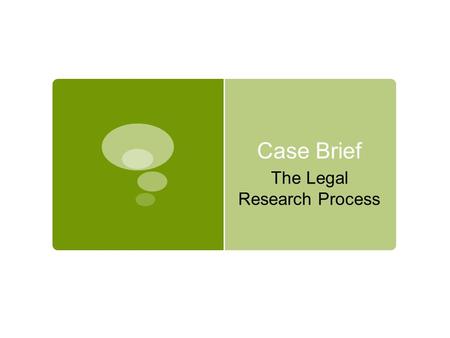 Case Brief The Legal Research Process. The Legal Research Process (FLAC)  Step 1: Facts (Analyze the facts)  Step 2: Issues (Determine the legal issues)