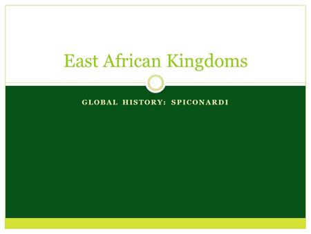 GLOBAL HISTORY: SPICONARDI East African Kingdoms.