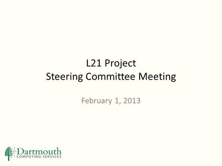 L21 Project Steering Committee Meeting February 1, 2013.