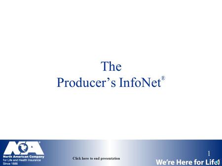 1 Click here to end presentation The Producer’s InfoNet ®