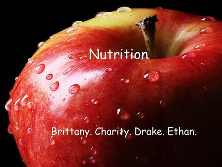 Nutrition Brittany. Charity. Drake. Ethan.. Why do we need fruits? Fruits can carve your appetite. And cease your sugar cravings. They can give you the.