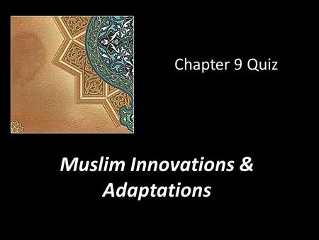 Muslim Innovations & Adaptations