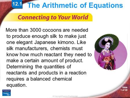 © Copyright Pearson Prentice Hall Slide 1 of 30 The Arithmetic of Equations More than 3000 cocoons are needed to produce enough silk to make just one elegant.