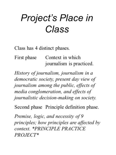 Project’s Place in Class Class has 4 distinct phases. First phaseContext in which journalism is practiced. History of journalism, journalism in a democratic.