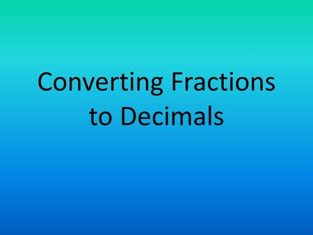 Converting Fractions to Decimals