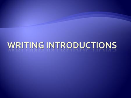  A strong introduction to an essay should be...  Engaging (being with a ‘hook’)  Informative  Contain at least 5 to 7 sentences  End with a clear.