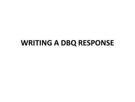 WRITING A DBQ RESPONSE. Thesis Statements Interpretation of facts Includes shades of gray Not always in the affirmative.