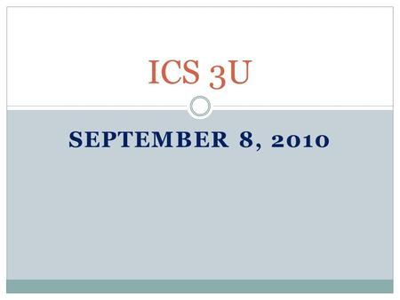 SEPTEMBER 8, 2010 ICS 3U. Today’s Agenda Course Outline What is a program? What is a program Instruction Writing ActivityActivity.