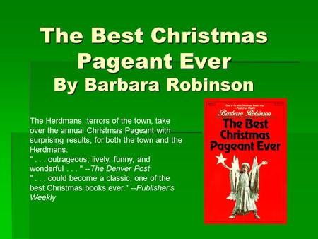 The Best Christmas Pageant Ever By Barbara Robinson The Herdmans, terrors of the town, take over the annual Christmas Pageant with surprising results,