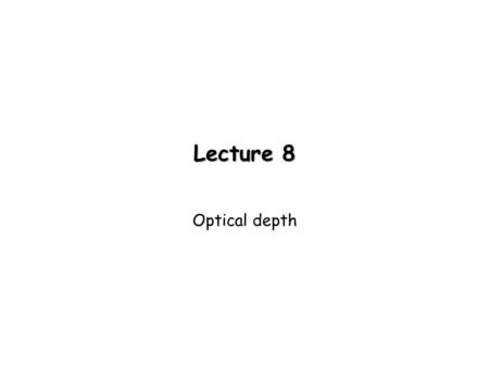 Lecture 8 Optical depth.