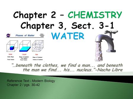 “…beneath the clothes, we find a man... and beneath the man we find... his... nucleus.”-Nacho Libre Reference Text - Modern Biology Chapter 2 / pgs. 30-42.