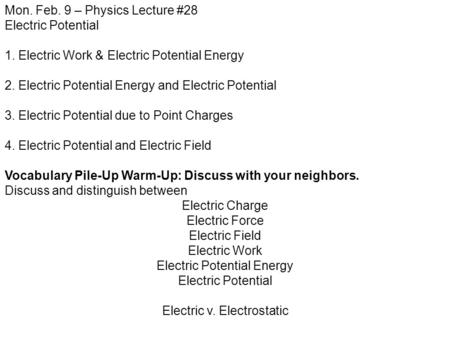 Mon. Feb. 9 – Physics Lecture #28 Electric Potential 1. Electric Work & Electric Potential Energy 2. Electric Potential Energy and Electric Potential 3.