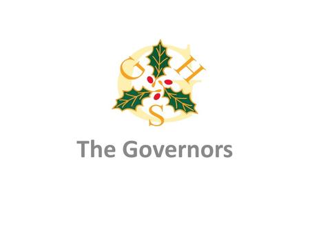 The Governors. The Role of the Governing Body Provide a long term plan for the school rather than being involved in the day to day running of the school.