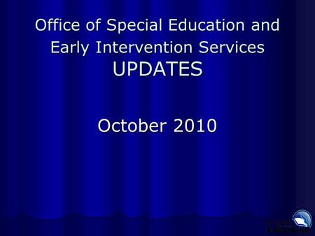 Office of Special Education and Early Intervention Services UPDATES October 2010.