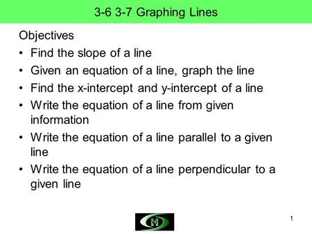 Graphing Lines Objectives Find the slope of a line