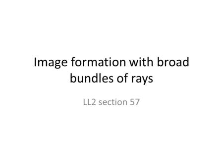 Image formation with broad bundles of rays LL2 section 57.