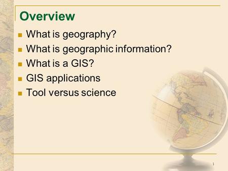 Overview What is geography? What is geographic information?