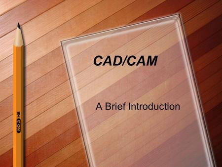 CAD/CAM A Brief Introduction. CAD and Architecture CAD means Computer Aided Design. Architecture is the practice of designing spaces for human use.