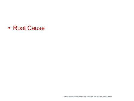 Root Cause https://store.theartofservice.com/the-root-cause-toolkit.html.
