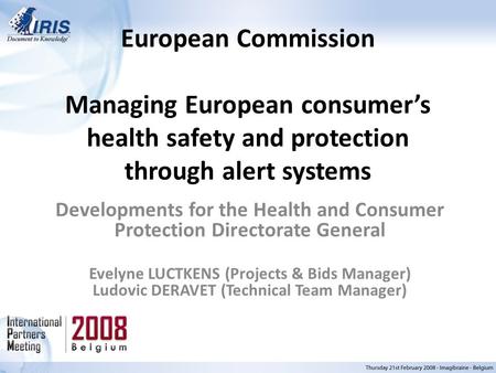 European Commission Managing European consumer’s health safety and protection through alert systems Developments for the Health and Consumer Protection.