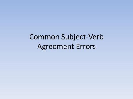 Common Subject-Verb Agreement Errors