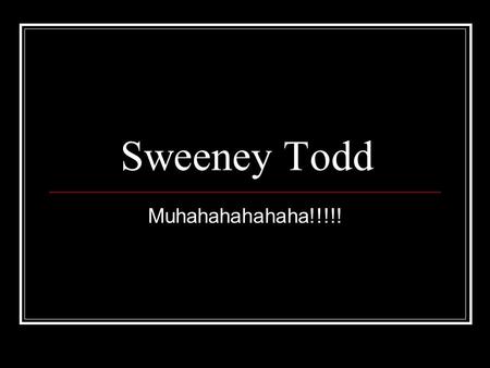 Sweeney Todd Muhahahahahaha!!!!!. Lesson Objectives By the end of the lesson, pupils will have: Devised their own version of the famous melodrama ‘Sweeney.