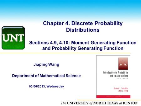 The UNIVERSITY of NORTH CAROLINA at CHAPEL HILL Chapter 4. Discrete Probability Distributions Sections 4.9, 4.10: Moment Generating Function and Probability.