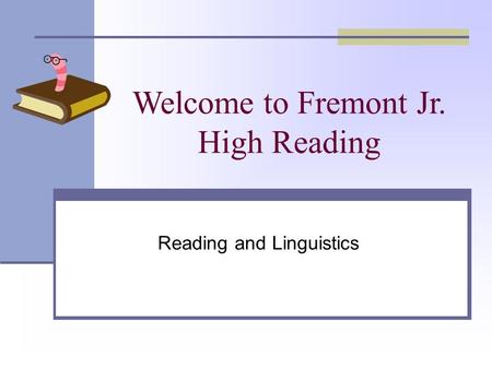 Welcome to Fremont Jr. High Reading Reading and Linguistics.