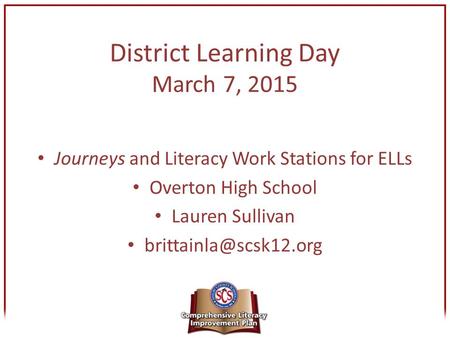 District Learning Day March 7, 2015 Journeys and Literacy Work Stations for ELLs Overton High School Lauren Sullivan