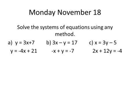 Solve the systems of equations using any method.