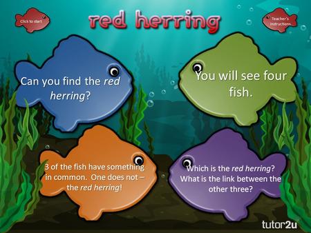 Click to start Can you find the red herring? You will see four fish. 3 of the fish have something in common. One does not – the red herring! Which is.