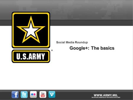 Social Media Roundup Google+: The basics. Social Media RoundupAgenda This week’s Social Media Roundup examines Google+ and its impact on the social media.