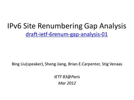 IPv6 Site Renumbering Gap Analysis draft-ietf-6renum-gap-analysis-01 draft-ietf-6renum-gap-analysis-01 Bing Liu(speaker), Sheng Jiang, Brian.E.Carpenter,