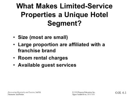 Discovering Hospitality and Tourism, 2nd Ed.© 2008 Pearson Education, Inc. Ninemeier and PerdueUpper Saddle River, NJ 07458 What Makes Limited-Service.