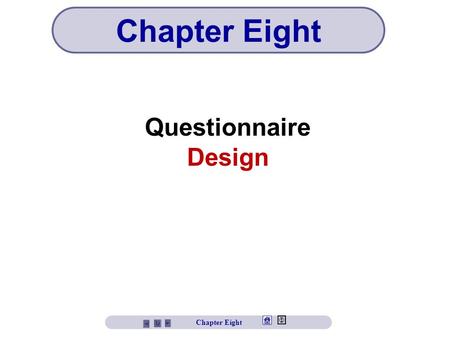 Chapter Eight Questionnaire Design Chapter Eight.