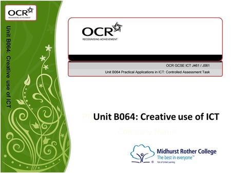 PRUnit B064: Creative use of ICT Company Name Unit B064: Creative use of ICT.