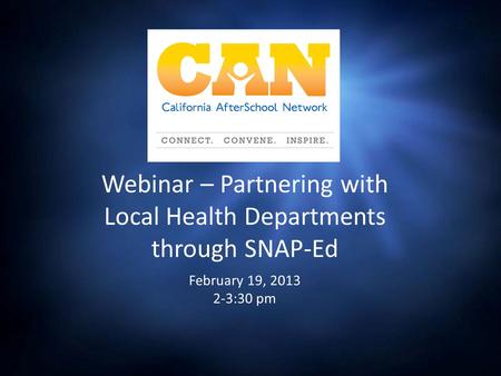 Webinar – Partnering with Local Health Departments through SNAP-Ed February 19, 2013 2-3:30 pm.