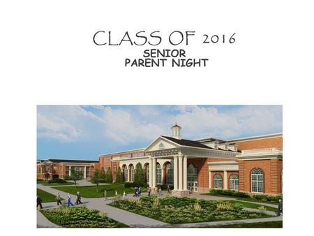 Class of 2016 “ Rising Senior” Parent Presentation CLASS OF 2016 SENIOR PARENT NIGHT.