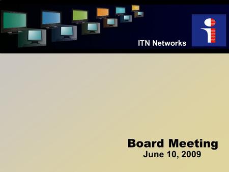 ITN Networks Board Meeting June 10, 2009. Financials 2009 Financial Discussion 1 st Qtr Details We have over delivered both the 4 th and 1 st Qtr’s by.