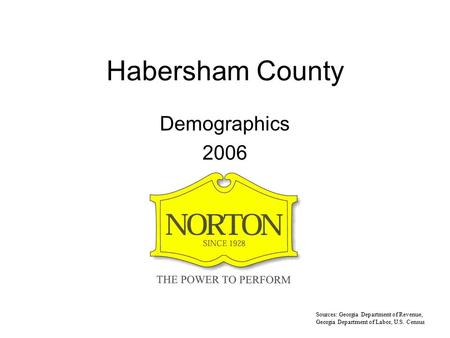 Habersham County Demographics 2006 Sources: Georgia Department of Revenue, Georgia Department of Labor, U.S. Census.