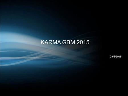 KARMA GBM 2015 28/5/2015. 2 AGENDA Update on FY14-15 projects and pending items Closure of FY 14-15 KARMA Financial Statements Introduction of New Committee.