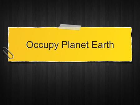 Occupy Planet Earth. Luke 19:11 And as they heard these things, he added and spake a parable, because he was nigh to Jerusalem, and because they thought.