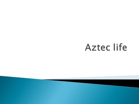 All: - Will be able to describe the daily life of an Aztec - Describe the lives of children - Name some jobs the people did Some: - Create links between.