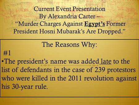 Current Event Presentation By Alexandria Carter – “Murder Charges Against Egypt’s Former President Hosni Mubarak’s Are Dropped.” The Reasons Why: #1 The.