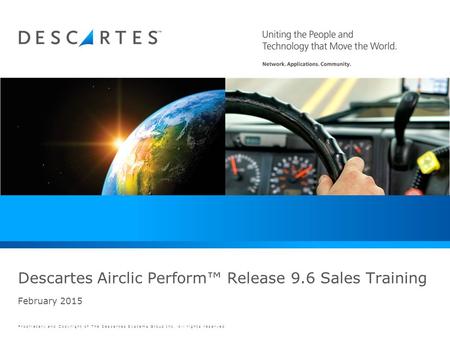 Proprietary and Copyright of The Descartes Systems Group Inc. All rights reserved. February 2015 Descartes Airclic Perform™ Release 9.6 Sales Training.